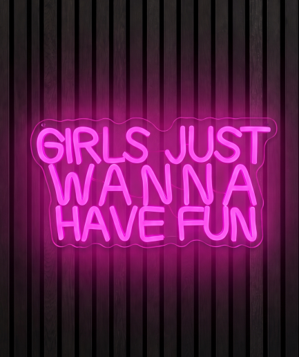 "Girls Just Wanna Have Fun" Neon Sign